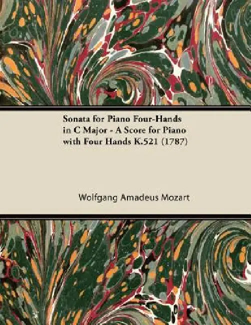 Sonata for Piano Four-Hands in C Major - A Score for Piano with Four Hands K.521 (1787) by Wolfgang Amadeus Mozart