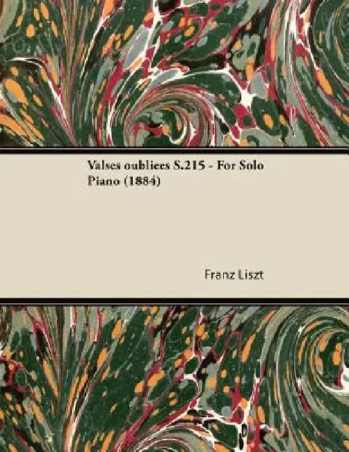 Valses oubliées S.215 - For Solo Piano (1884) by Franz Liszt