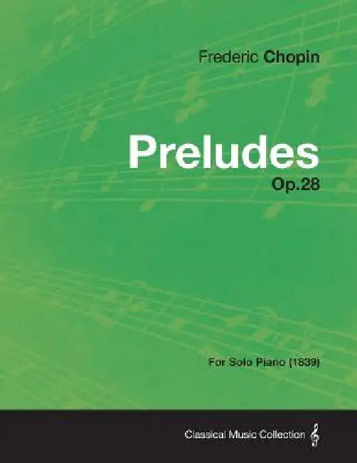 Preludes Op.28 - For Solo Piano (1839) by Frederic Chopin