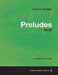 Preludes Op.28 - For Solo Piano (1839) by Frederic Chopin