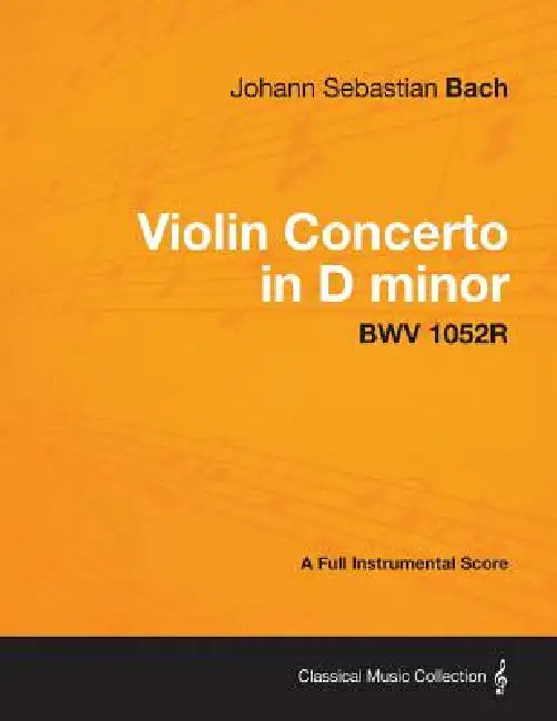 Violin Concerto in D minor - A Full Instrumental Score BWV 1052R by Johann Sebastian Bach