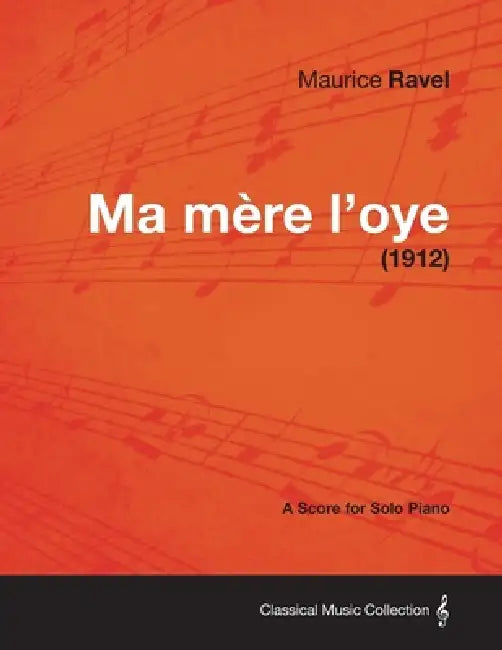 Ma Mere L'Oye - A Score for Solo Piano (1912) by Maurice Ravel