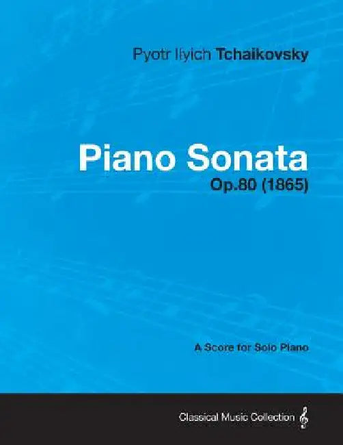 Piano Sonata - A Score for Solo Piano Op.80 (1865) by Pyotr Ilyich Tchaikovsky