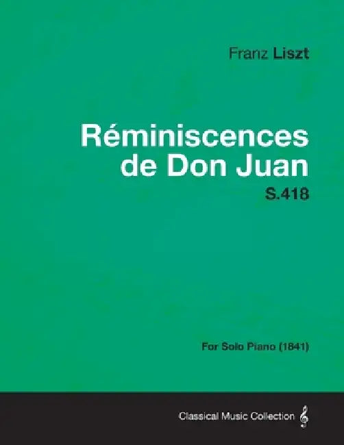 Reminiscences de Don Juan S.418 - For Solo Piano (1841) by Franz Liszt
