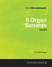 6 Organ Sonatas Op.65 - For Solo Organ by Felix Mendelssohn