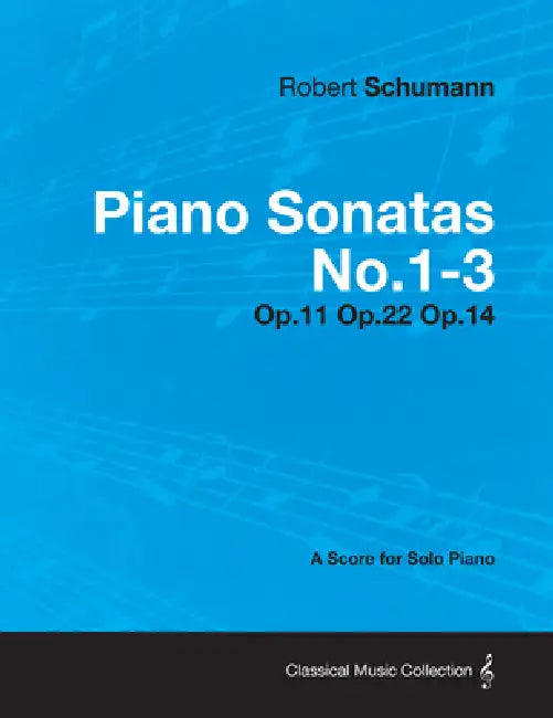 Piano Sonatas No.1-3 - A Score for Solo Piano Op.11 Op.22 Op.14 by Robert Schumann