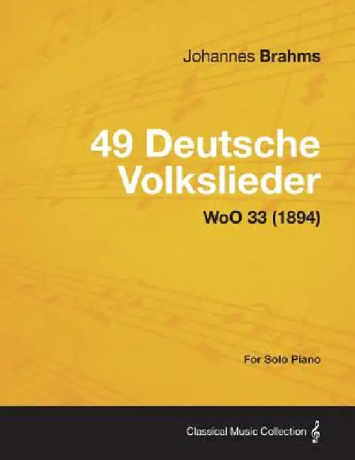 49 Deutsche Volkslieder - For Solo Piano WoO 33 (1894) by Johannes Brahms