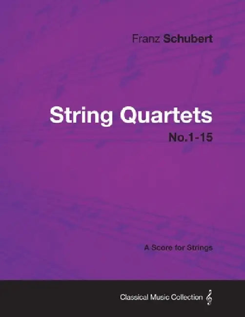 String Quartets No.1-15 - A Score for Strings by Franz Schubert