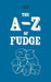 The A-Z of Fudge by Anon