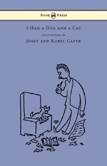I Had a Dog and a Cat - Pictures Drawn by Josef and Karel Capek by Karel Capek, Josef Capek