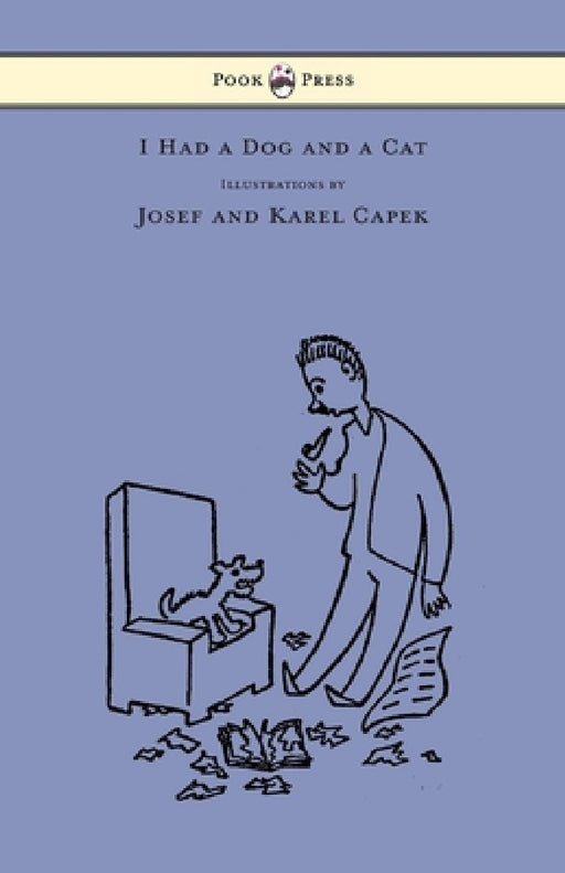 I Had a Dog and a Cat - Pictures Drawn by Josef and Karel Capek by Karel Capek, Josef Capek