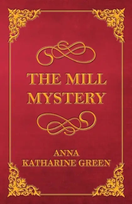 The Mill Mystery by Anna Katharine Green