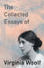 The Collected Essays of Virginia Woolf by Virginia Woolf