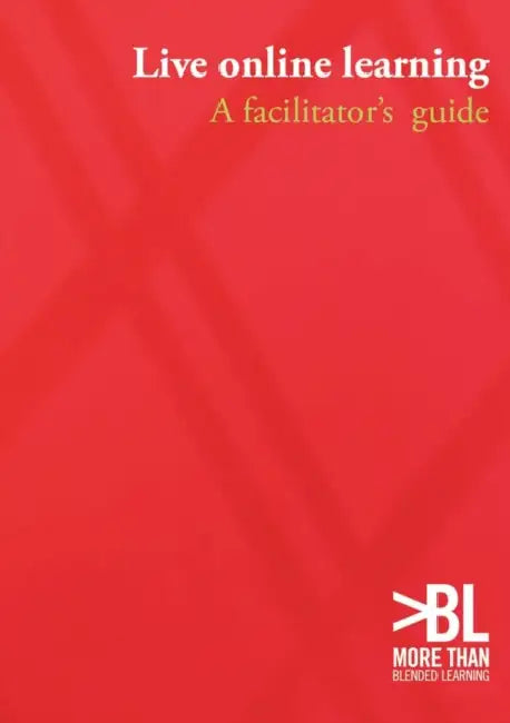 Live online learning: a facilitator's guide by Clive Shepherd, Phil Green, Barry Sampson