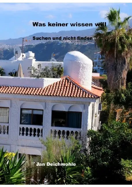Was keiner wissen will: Suchen und nicht finden by Jan Deichmohle