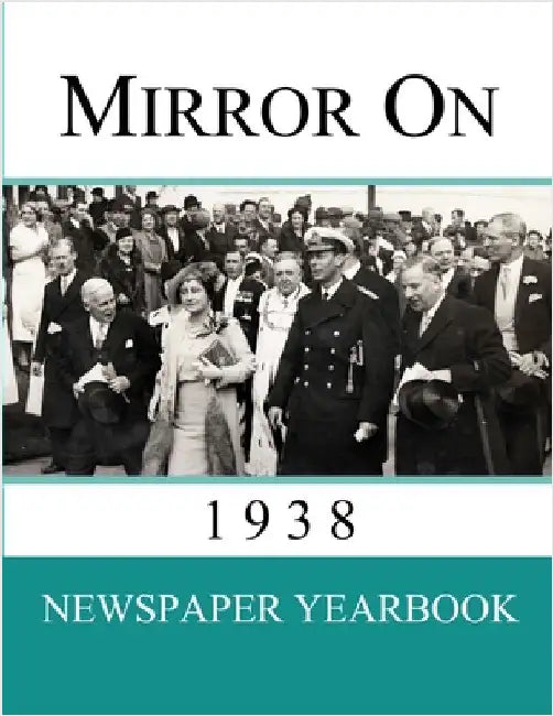 Mirror On 1938: Newspaper Yearbook containing 120 front pages from 1938 by Yearbooks, Newspaper