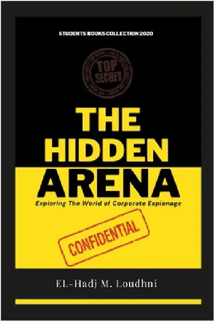 The Hidden Arena: Exploring The World of Corporate Espionage by Loudhni, El-Hadj M.