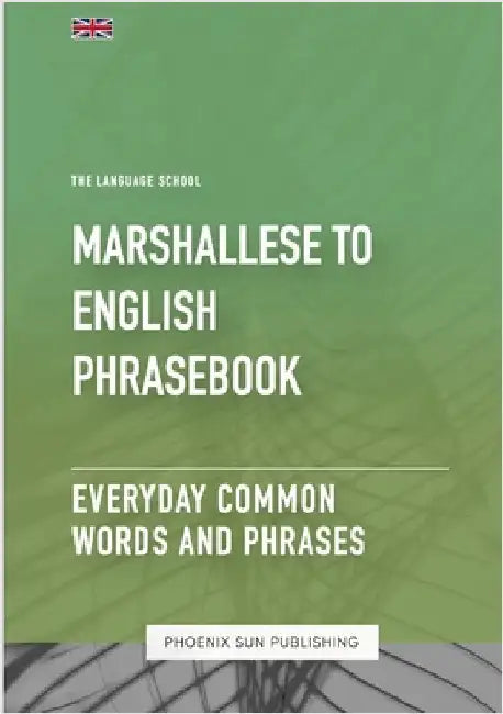Marshallese To English Phrasebook - Everyday Common Words And Phrases by Publishing, Ps