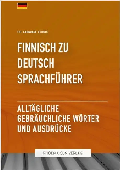 Finnisch Zu Deutsch Sprachführer - Alltägliche gebräuchliche Wörter und Ausdrücke by Publishing, Ps