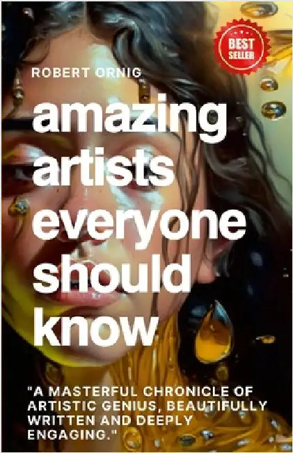 Amazing Artists everyone should Know by Robert, Ornig
