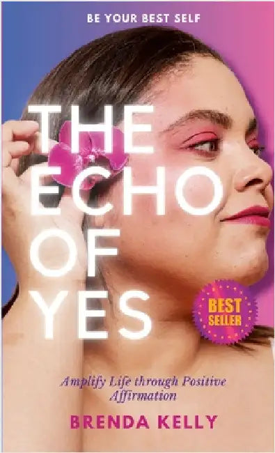 The Echo of Yes: Amplify Life through Positive Affirmation by Kelly, Brenda