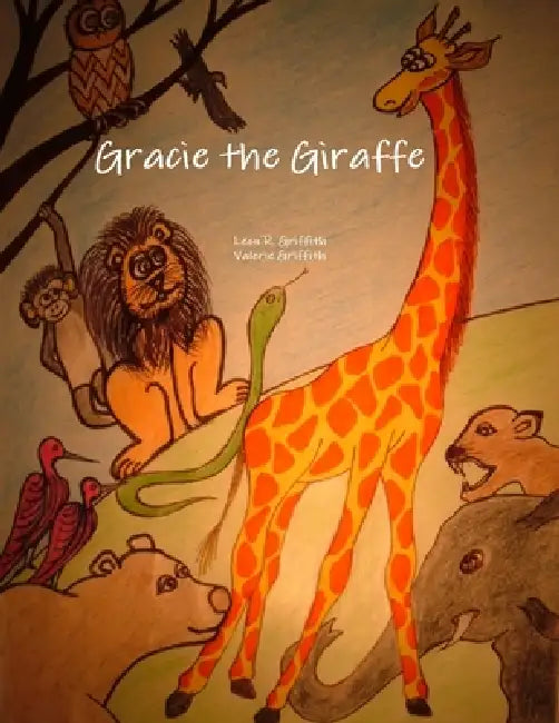 Gracie the Giraffe by Leon R. Griffith, Valerie Griffith