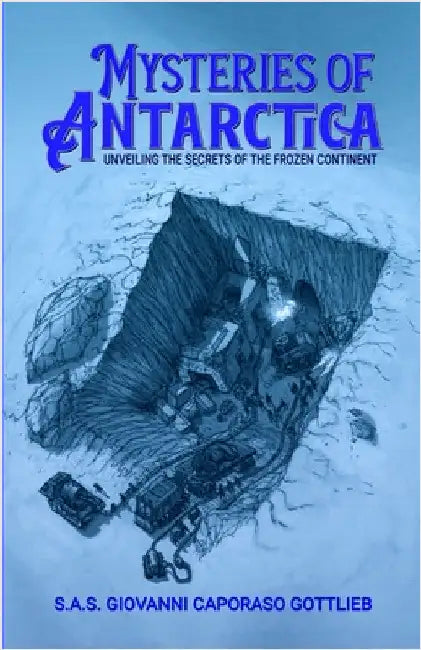 Mysteries of Antarctica: Unveiling the secrets of the frozen continent by Caporaso Gottlieb, Giovanni
