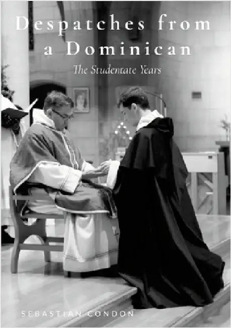 Despatches from a Dominican: The Studentate Years by Condon, Sebastian
