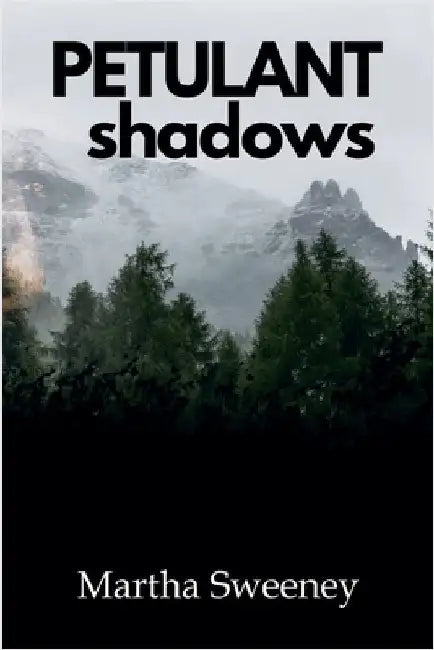 Petulant Shadows by Sweeney, Martha