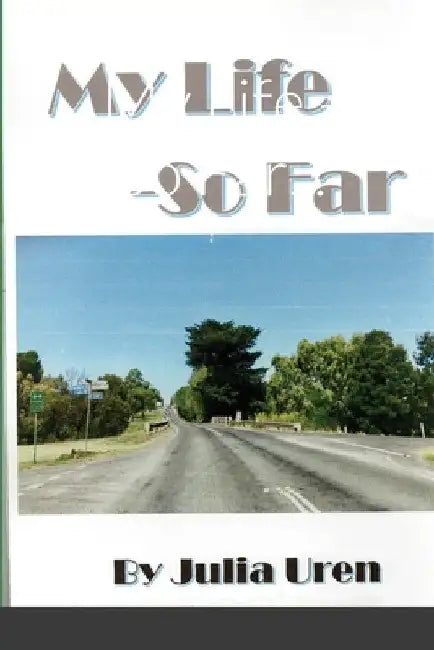My Life - So Far... by Julia Uren