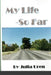 My Life - So Far... by Julia Uren