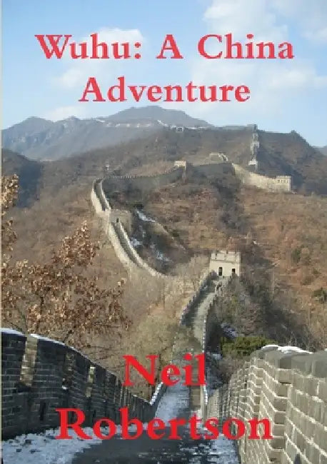 Wuhu: A China Adventure by Neil Robertson