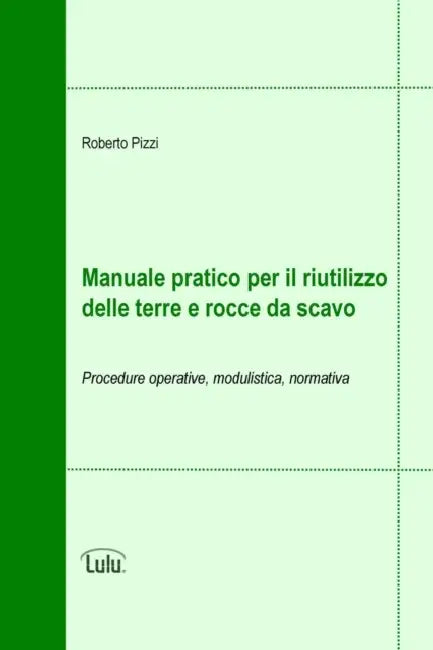 Manuale pratico per il riutilizzo delle terre e rocce da scavo by Roberto Pizzi