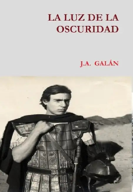 La Luz de la Oscuridad by J. A. Galán