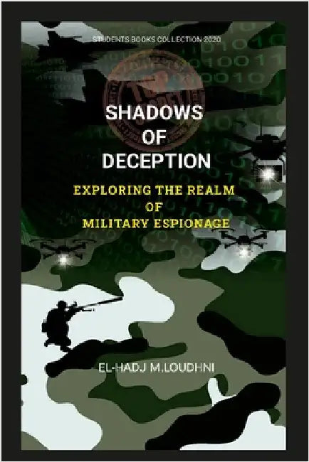 Shadows of Deception Exploring the Realm of Military Espionage: Exploring the Realm of Military Espionage by Loudhni, El-Hadj M.