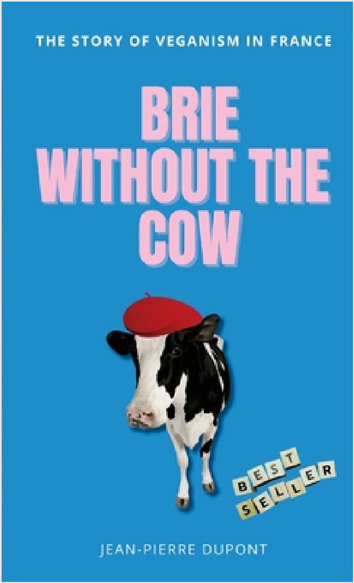 Brie Wi﻿thout The Cow: The story of veganism in france by Jean-Pierre DuPont