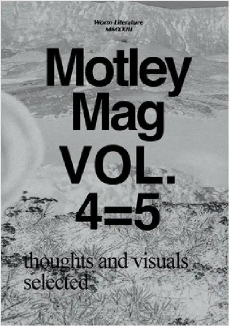 Motley Mag VOL.4=5: thoughts and visuals selected by Literature, Worm