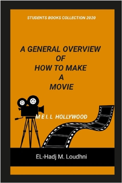 A General Overview of How to Make a Movie by El-Hadj M. Loudhni