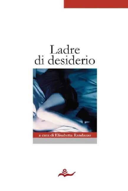 Ladre di desiderio by Elisabetta Randazzo, Autori Vari