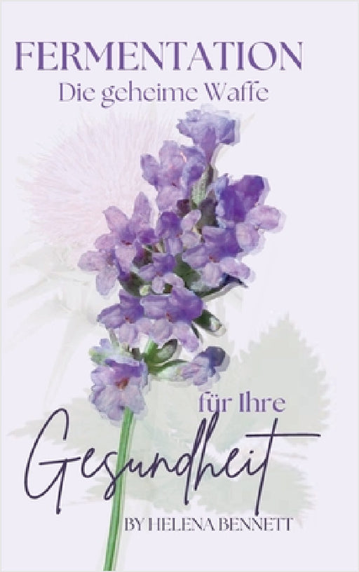 Fermentation: Die geheime Waffe für Ihre Gesundheit by Helena Bennett
