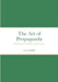 The Art of Propaganda: Mastering the Techniques of Persuasion by Levent Gülkök