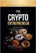 The Crypto Entrepreneur: Crypto Odyssey: Unveil the Hidden Realm of Digital Wealth with Unparalleled Pioneering Expertise by Klang, Philip