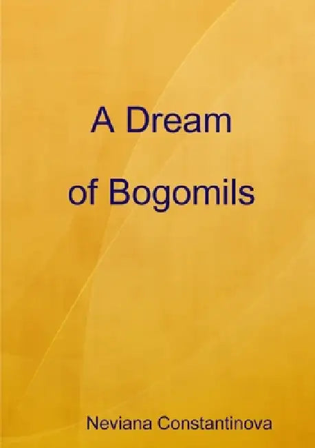 A Dream of Bogomils by Nevyana Konstantinova