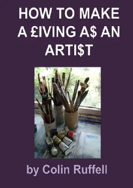 How to Make a £iving a$ an Arti$t by Colin Ruffell