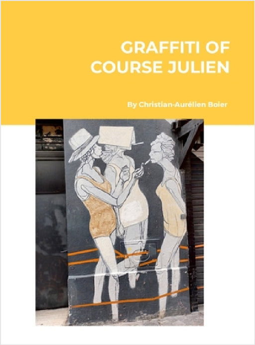 The Graffiti of Course Julien by Christian-Aurélien Boier