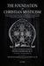 The Foundation of Christian Mysticism: An Examination into the Mysteries of Theosophy from the Point of View of the Christian religion, According to t by Franz Hartmann, Erica Georgiades, Juliet Bates