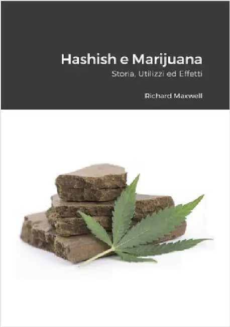 Hashish e Marijuana: Storia, Utilizzi ed Effetti by Maxwell, Richard