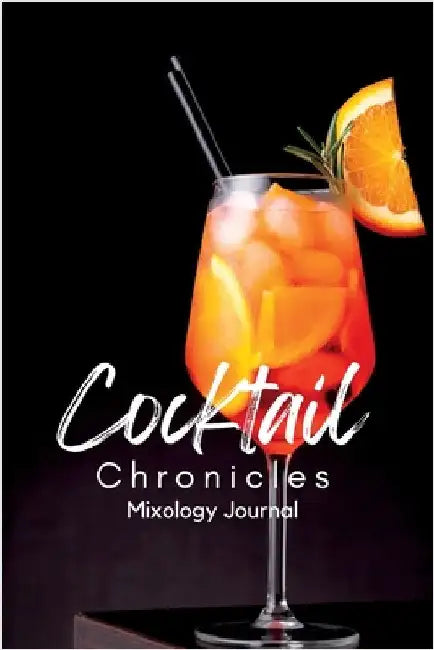 Cocktail Chronicles: : Recording Your Mixology Adventures by Publishing, The Artful Mixologist