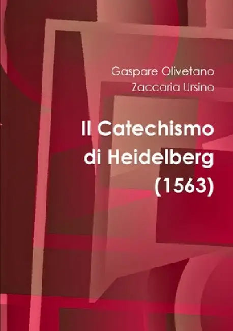 Il Catechismo di Heidelberg by Gaspare Olivetano, Zaccaria Ursino