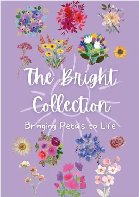The Bright Collection: Bringing Petals to Life by Parisotto, Alana